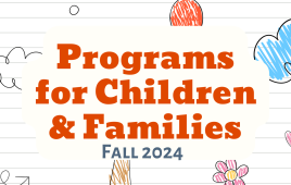 Fall 2024 Programs for Children and Families